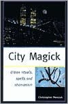 City Magick: Urban Rituals, Spells and Shamanism