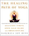The Healing Path of Yoga: Time-Honored Wisdom and Scientifically Proven Methods That Alleviate Stress, Open Your Heart, and Enrich Your Life