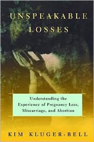 Unspeakable Losses: Understanding the Experience of Pregnancy Loss, Miscarriage, and Abortion