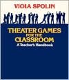 Theater Games for the Classroom: A Teacher's Handbook