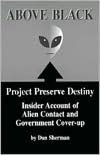 Above Black - Project Preserve Destiny: Insider Account of Alien Contact and Government Cover-Up