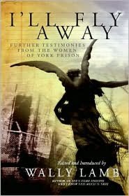 I'll Fly Away: Further Testimonies from the Women of York Prison
