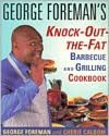 George Foreman's Knock-Out-The-Fat: Barbecue And Grilling Cookbook
