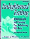 Enlightened Eating: Understanding and Changing Your Relationship with Food