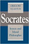 Socrates, Ironist and Moral Philosopher (Cornell Studies in Classical Philology Series)