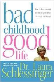 Bad Childhood--Good Life: How to Blossom and Thrive in Spite of an Unhappy Childhood