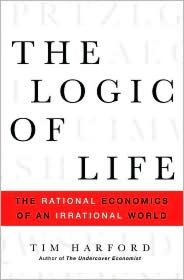 The Logic of Life: The Rational Economics of an Irrational World