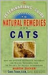 The Veterinarian's Guide to Natural Remedies for Cats: Safe and Effective Alternative Treatments and Healing Techniques from the Nation's Top Holistic Veterinarians