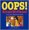 Oops! Excuse Me Please!: And Other Mannerly Tales