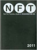 Not For Tourists (NFT) Guide to Washington D.C. 2011