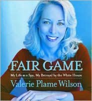 Fair Game: My Life as a Spy, My Betrayal by the White House