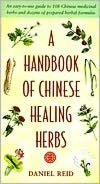 A Handbook of Chinese Healing Herbs: An easy-to-use guide to 108 Chinese medicinal herbs and dozens of prepared herbal formulas