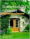 Stonebuilder's Primer: A Step-By-Step Guide for Owner-Builders