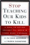 Stop Teaching Our Kids to Kill: A Call to Action Against TV, Movie and Video Game Violence