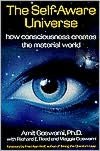 The Self-Aware Universe: How Consciousness Creates the Material World