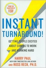 Instant Turnaround!: Getting People Excited about Coming to Work and Working Hard