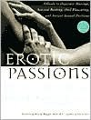 Erotic Passions: A Guide to Orgasmic Massage, Sensual Bathing, Oral Pleasuring and Ancient Sexual Positions