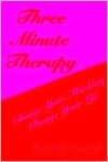 Three Minute Therapy: Change Your Thinking, Change Your Life