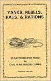 Yanks, Rebels, Rats, and Rations: Scratching for Food in Civil War Prison Camps