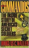 The Commandos: The Inside Story of America's Secret Soldiers