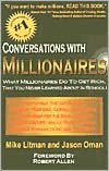 Conversations with Millionaires: What Millionaires Do to Get Rich, That You Never Learned about in School!