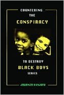 Countering the Conspiracy to Destroy Black Boys; Volume III