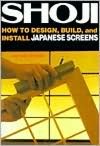 Shoji: How to Design, Build, and Install Japanese Screens