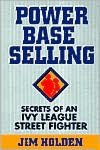 Power Base Selling: Secrets of an Ivy League Street Fighter