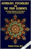 Astrology, Psychology and the Four Elements: An Energy Approach to Astrology and Its Use in the Counseling Arts