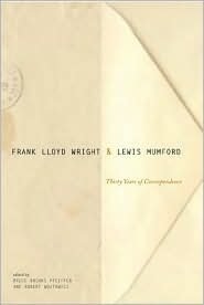 Frank Lloyd Wright and Lewis Mumford: Thirty Years of Correspondence