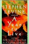 A Year to Live: How to Live This Year as if It Were Your Last