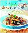 Everyday Low-Carb Slow Cooker Cookbook: Over 120 Delicious Low-Carb Recipes That Cook Themselves