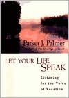 Let Your Life Speak: Listening for the Voice of Vocation