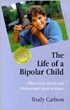The Life of a Bipolar Child : What Every Parent and Professional Needs to Know