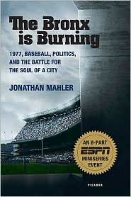 Bronx is Burning: 1977, Baseball, Politics, and the Battle for the Soul of a City