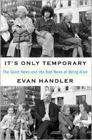 It's Only Temporary: The Good News and Bad News Of Being Alive