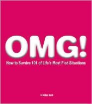 OMG!: How to Survive 101 of Life's Most F'ed Situations