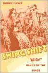 Swing Shift: All-Girl Bands of the 1940s