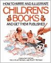 How to Write and Illustrate Children's Books and Get Them Published