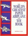 The World's Greatest Paper Airplane and Toy Book