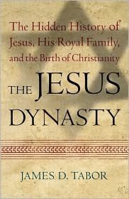 Jesus Dynasty: The Hidden History of Jesus, His Royal Family, and the Birth of Christianity