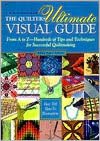 Quilter's Ultimate Visual Guide: From A to Z - Hundreds of Tips and Techniques for Successful Quiltmaking