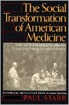 The Social Transformation Of American Medicine: The Rise Of A Sovereign Profession And The Making Of A Vast Industry