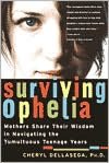 Surviving Ophelia: Mothers Share Their Wisdom in Navigating the Tumultuous Teenage Years