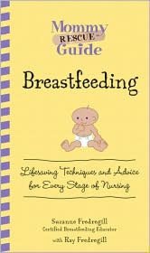 Mommy Rescue Guide: Breastfeeding: Lifesaving Techniques and Advice for Every Stage of Nursing