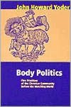 Body Politics: Five Practices of the Christian Community before the Watching World