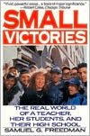 Small Victories: The Real World of a Teacher, Her Students and Their High School