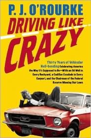 Driving Like Crazy: Thirty Years of Vehicular Hell-Bending Celebrating America the Way It's Supposed to Be - with an Oil Well in Every Backyard, a Cadillac Escalade in Every Carport, and the Chairman of the Federal Reserve Mowing Our Lawn