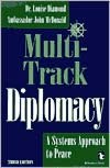 Multi-Track Diplomacy: A Systems Approach to Peace