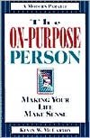 The On-Purpose Person: Making Your Life Make Sense